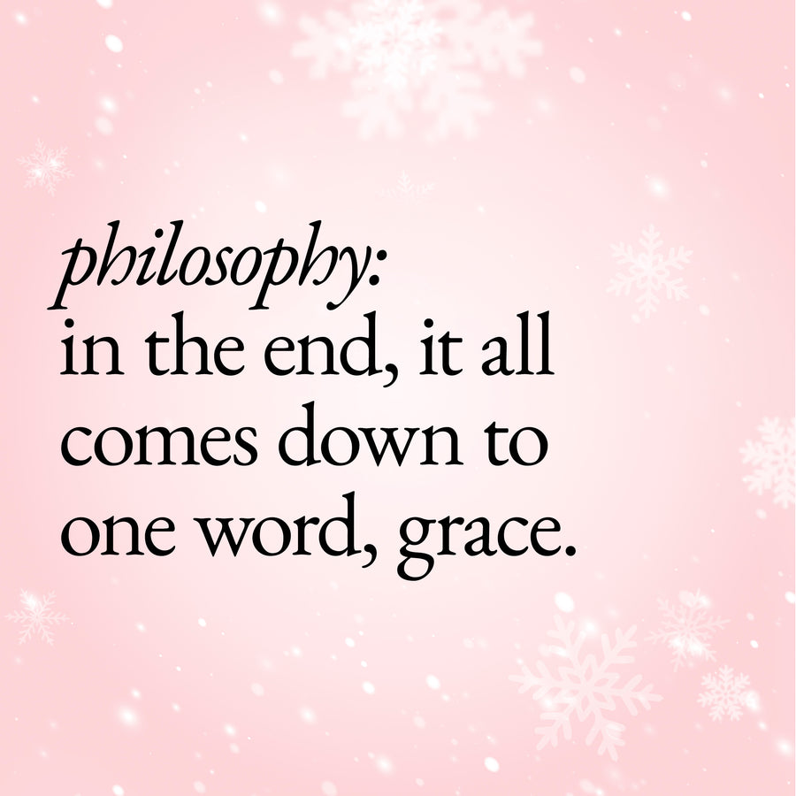 A square graphic with a soft pink background, white snowflakes, and black text reading, 'philosophy: in the end, it all comes down to one word, grace.'.